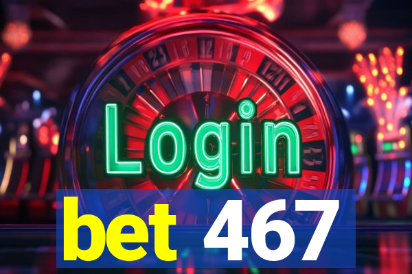 bet 467